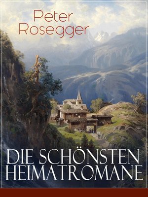 cover image of Die schönsten Heimatromane von Peter Rosegger